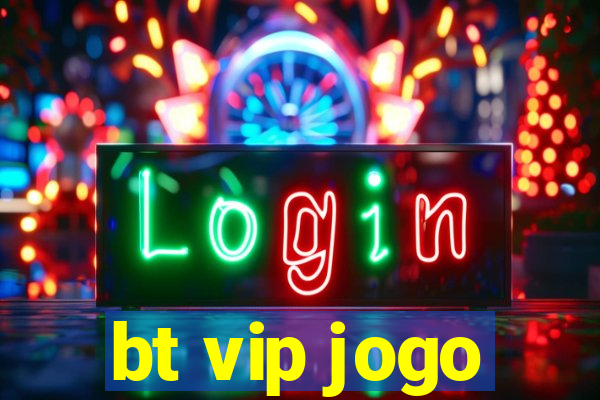 bt vip jogo